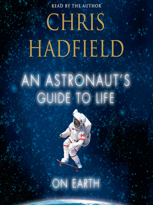 Title details for An Astronaut's Guide to Life on Earth by Chris Hadfield - Available